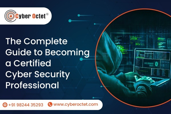 The Complete Guide to Becoming a Certified Cyber Security Professional