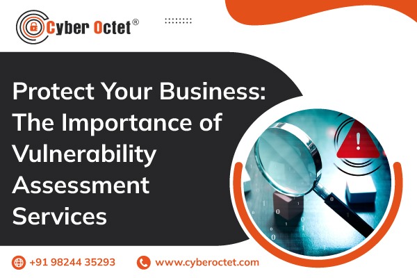 Protect Your Business: The Importance of Vulnerability Assessment Services